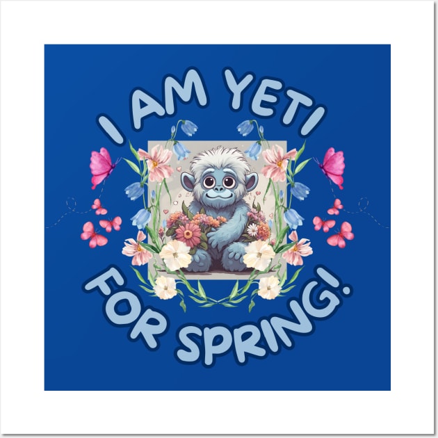 Cute I am Yeti for Spring flowers and butterflies Wall Art by Shean Fritts 